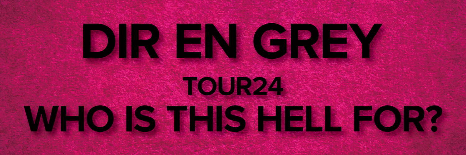 DIR EN GREY TOUR24 WHO IS THIS HELL FOR?