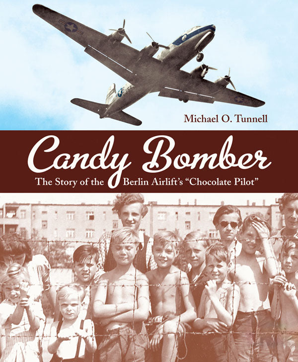 Candy Bomber: The Story of the Berlin Airlift's "Chocolate Bomber