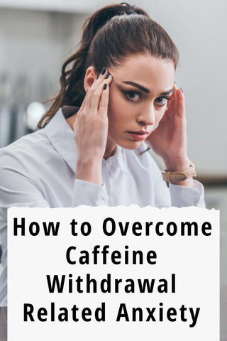 Caffeine Withdrawal and Anxiety : How to overcome Anxiety