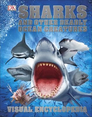 Sharks and Other Deadly Ocean Creatures : Visual Encyclopedia