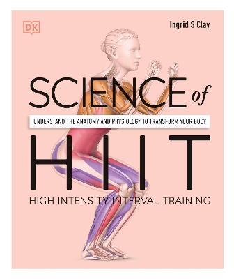 Science of HIIT : Understand the Anatomy and Physiology to Transform Your Body