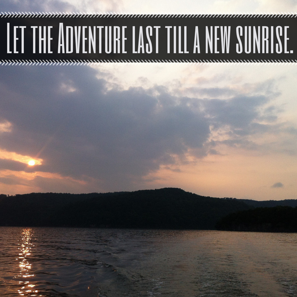 let the adventure last till a new sunrise