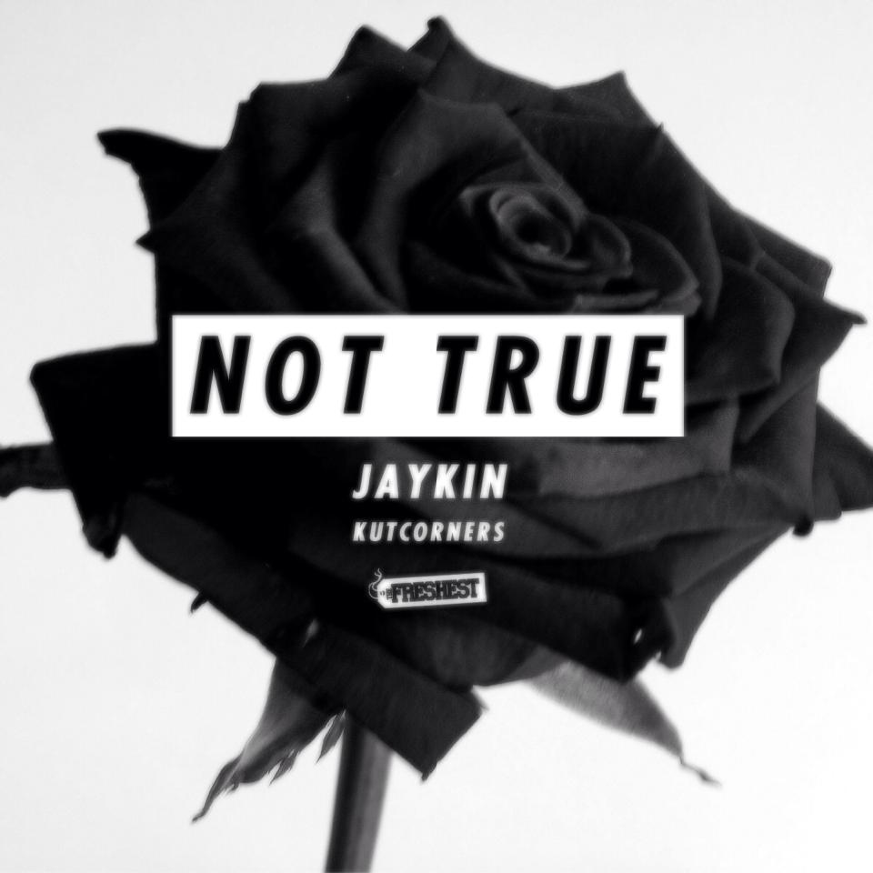 JayKin - Not True (prod. by Kutcorners)