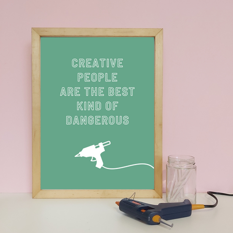 Creative people are the best kind of dangerous art prints at Freckles and Co