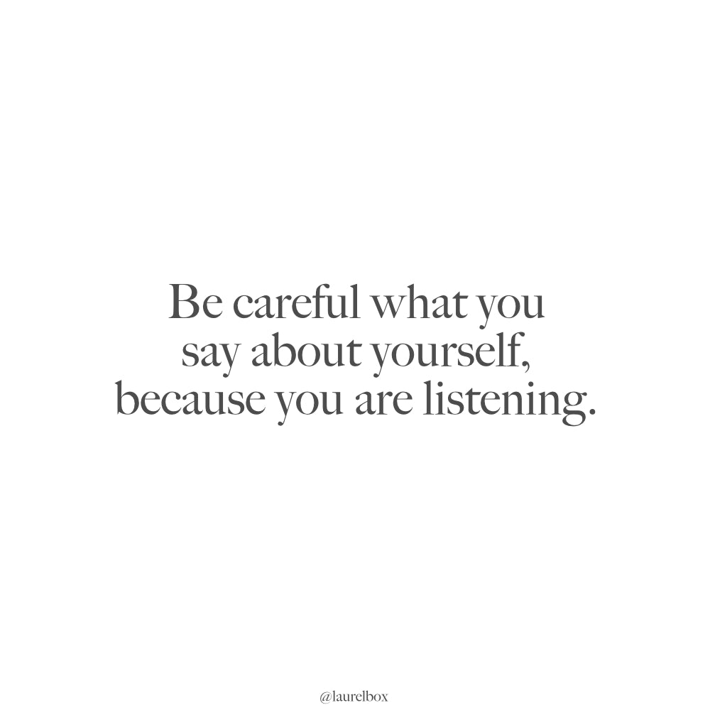 Be Careful What You Say About Yourself | laurelbox