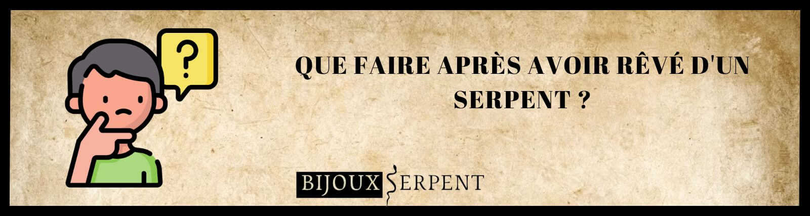 que faire apres avoir reve d'un serpent