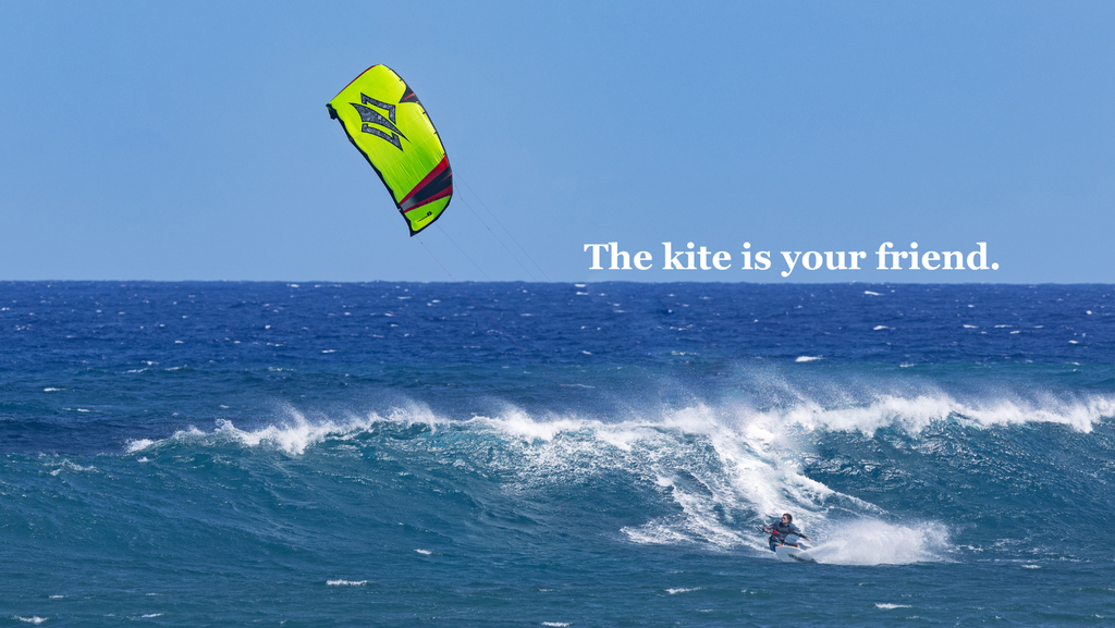 The kite is your friend.