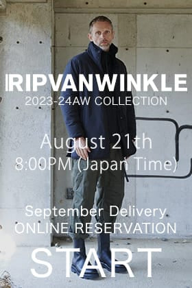 [Reservation Information] Online reservation for September delivery of RIPVANWINKLE 23-24AW collection will start on August 21 at 8pm, JST!