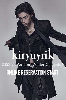 [Pre-order Information] kiryuyrik 2023-24AW Collection Online Pre-order Starts!