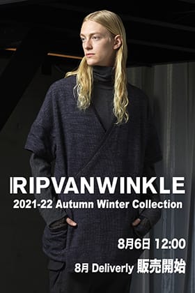 RIPVANWINKLE(リップヴァンウィンクル) 2021-22AWコレクション8月delivery 8月6日(金) 正午12時より販売開始！