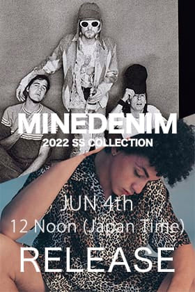 [Release Announcement] The new MINEDENIM 22 SS collection will be released at 12 noon on 4th June, Japan time.