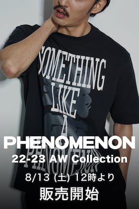 PHENOMENON 2022-23AWコレクションよりデリバリーがスタート！8/13(土) 12時より店頭・通販ともに販売開始！