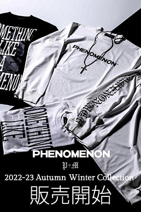 [入荷情報] PHENOMENON 2022-23AWコレクションよりデリバリーがスタート！只今より店頭・通販共販売開始！
