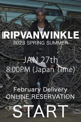 [Reservation Information] RIPVANWINKLE 2023 SS Collection Reservations for February delivery will start at 8: 00 pm(JST) on January 27!