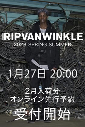[予約情報] RIPVANWINKLE 2023SSコレクション2月deliveryの予約受付を1月27日20時から開始します！