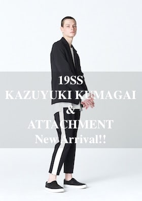 KAZUYUKI KUMAGAI & ATTACHMENT 19SS New Arrival !!!