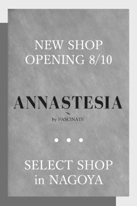 New shop in Nagoya【ANNASTESIA】Opening 8/10 Announcement
