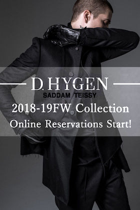 D.HYGEN (SADDAM TEISSY) 18-19AW Collection Online Reservations Start!