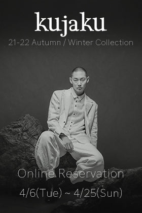 kujaku 21-22 Autumn / Winter Collection 4/6 (Tue) Online Reservation Start!!