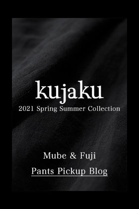 kujaku 2021 SS Mube Pants & Fuji Pants Pickup Blog