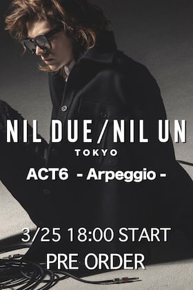 NIL DUE / NIL UN TOKYO ACT6 コレクション 3月25日 18時から先行予約受付開始！