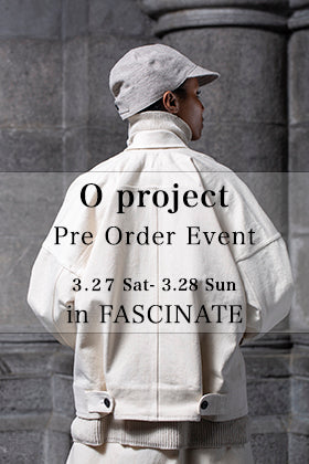 O project 21-22AW Collection advance order reception in FASCINATE Osaka