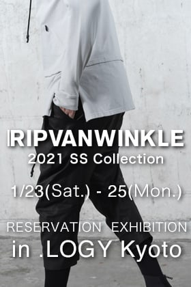 RIPVANWINKLE - Pre-order Reservation exhibition for 2021SS Collection in .LOGY Kyoto