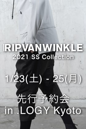 RIPVANWINKLE - リップヴァンウィンクル 2021SSコレクション予約会 in .LOGY Kyoto