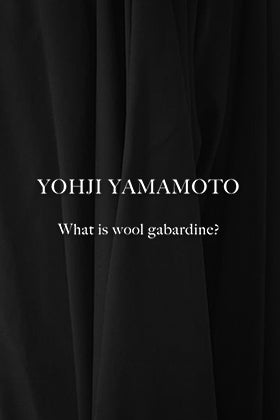 [Staff Column]Yohji Yamamoto What is Wool Gabardine.