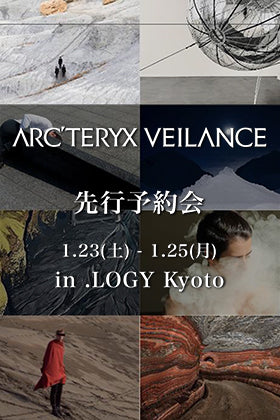 明日より開催！ARC'TERYX VEILANCE - アークテリクスヴェイランス 2021SSコレクション予約会 in .LOGY Kyoto