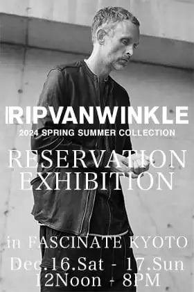 [Event Information] RIPVANWINKLE 24SS (Spring-Summer) Collection Pre-order Event in FASCINATE KYOTO