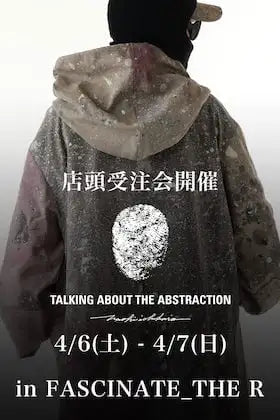 [イベント情報] TALKING ABOUT THE ABSTRACTION 24-25AW(秋冬)コレクション 先行受注会 in FASCINATE_THE R
