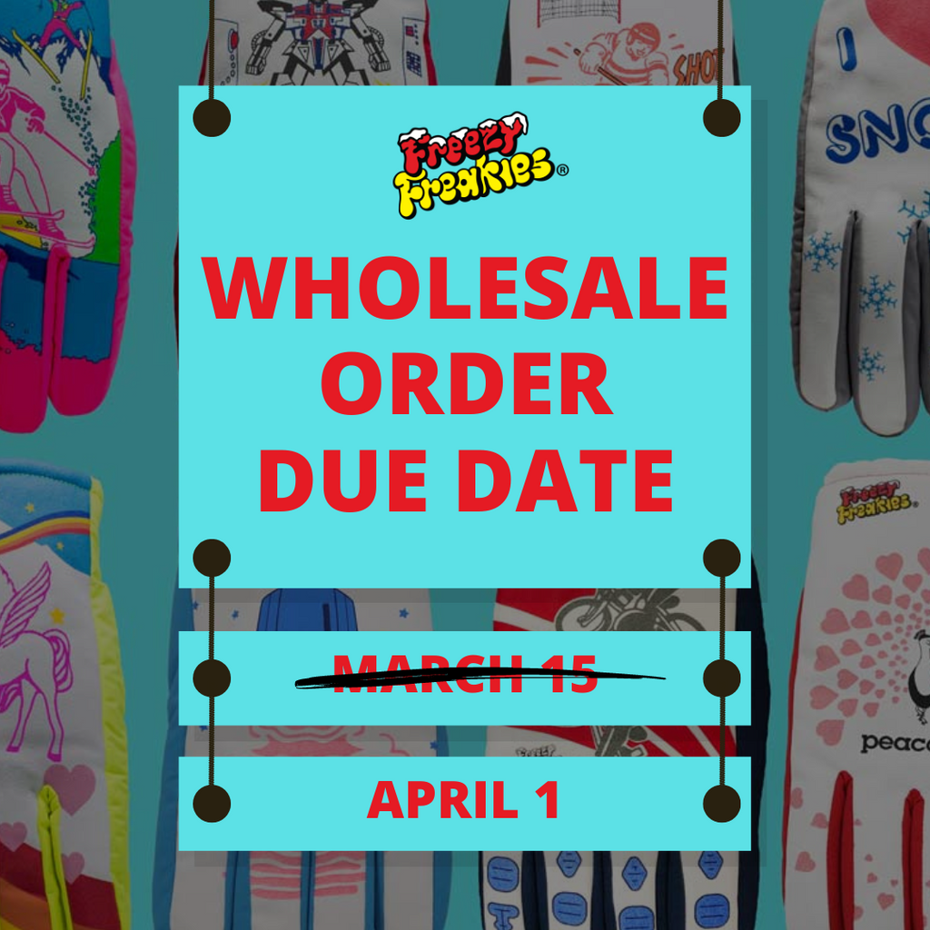 Freezy Freakies wholesale order deadline for next winter '23-'24 has been pushed back to April 1 