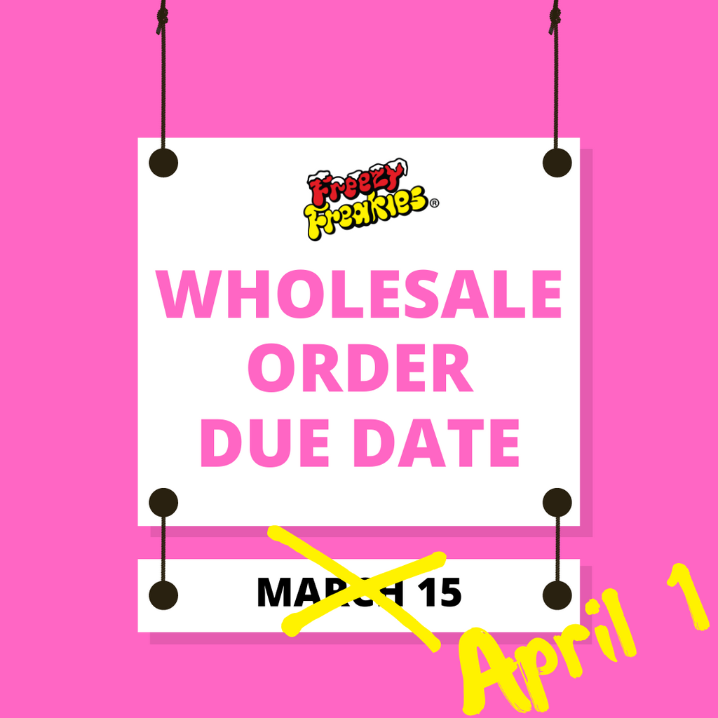 Freezy Freakies wholesale order date pushed back to April 1