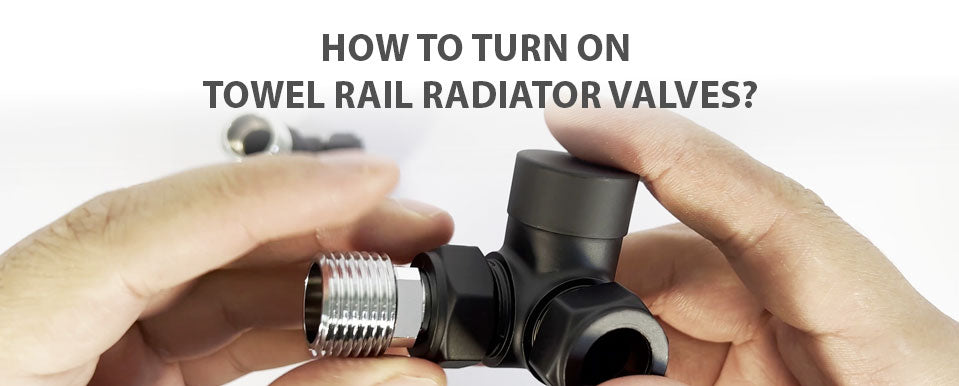 How To Turn On Towel Rail Radiator Valves?
