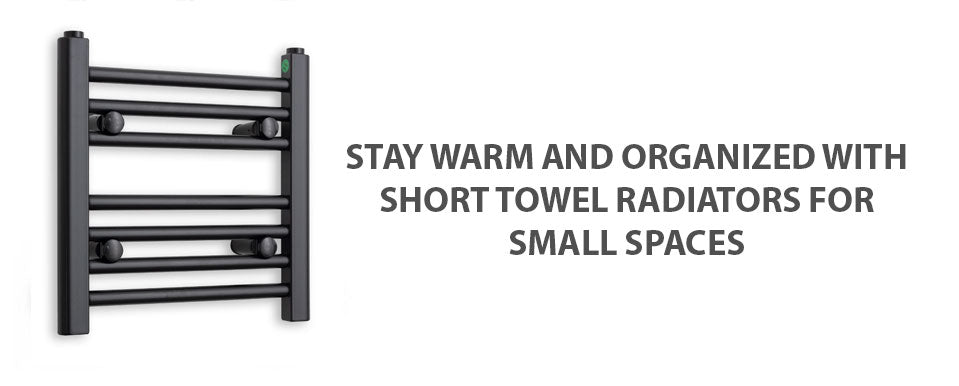 Stay Warm and Organized With Short Towel Radiators for Small Spaces
