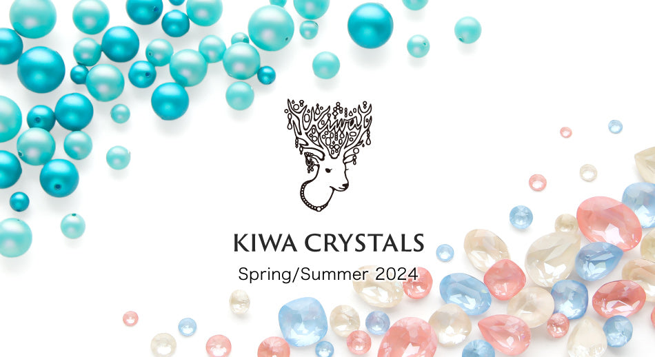 KIWA CRYSTALS 貴和クリスタル spring/summer 2024特集