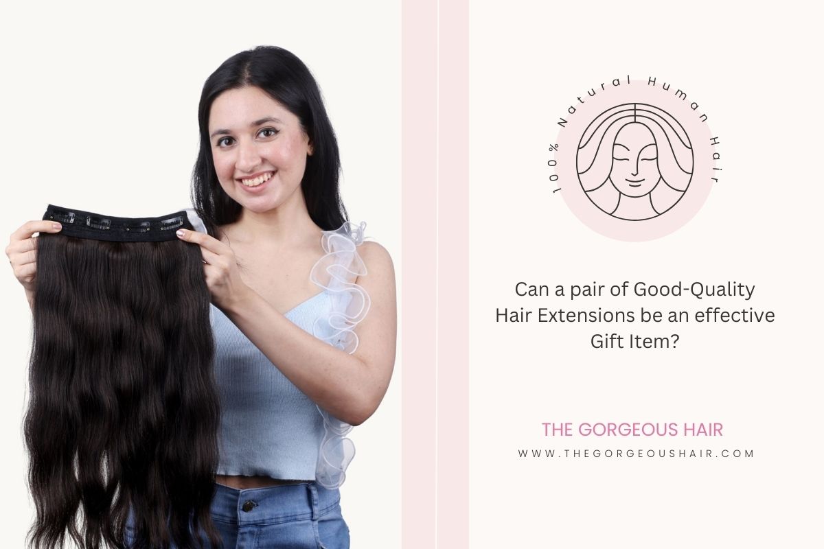Can a pair of good-quality hair extensions be an effective gift item