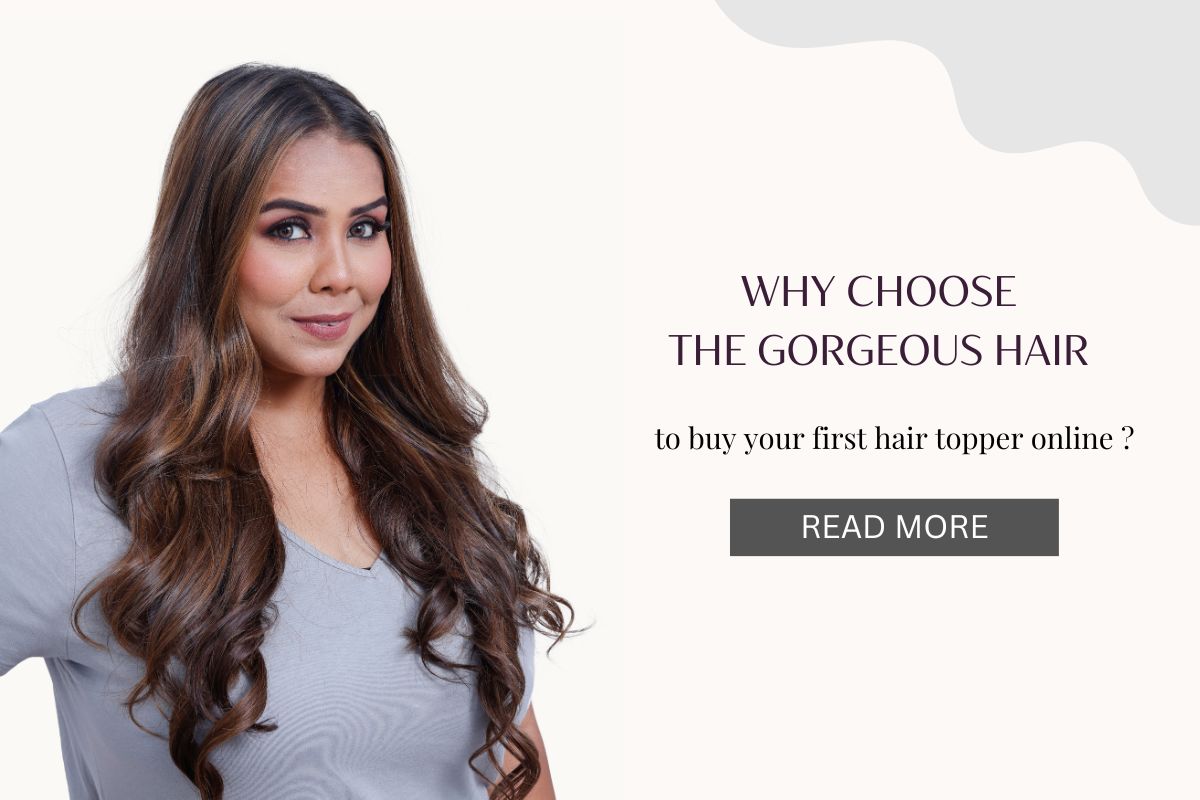 Why Choose The Gorgeous Hair To Buy Your First Hair Topper Online