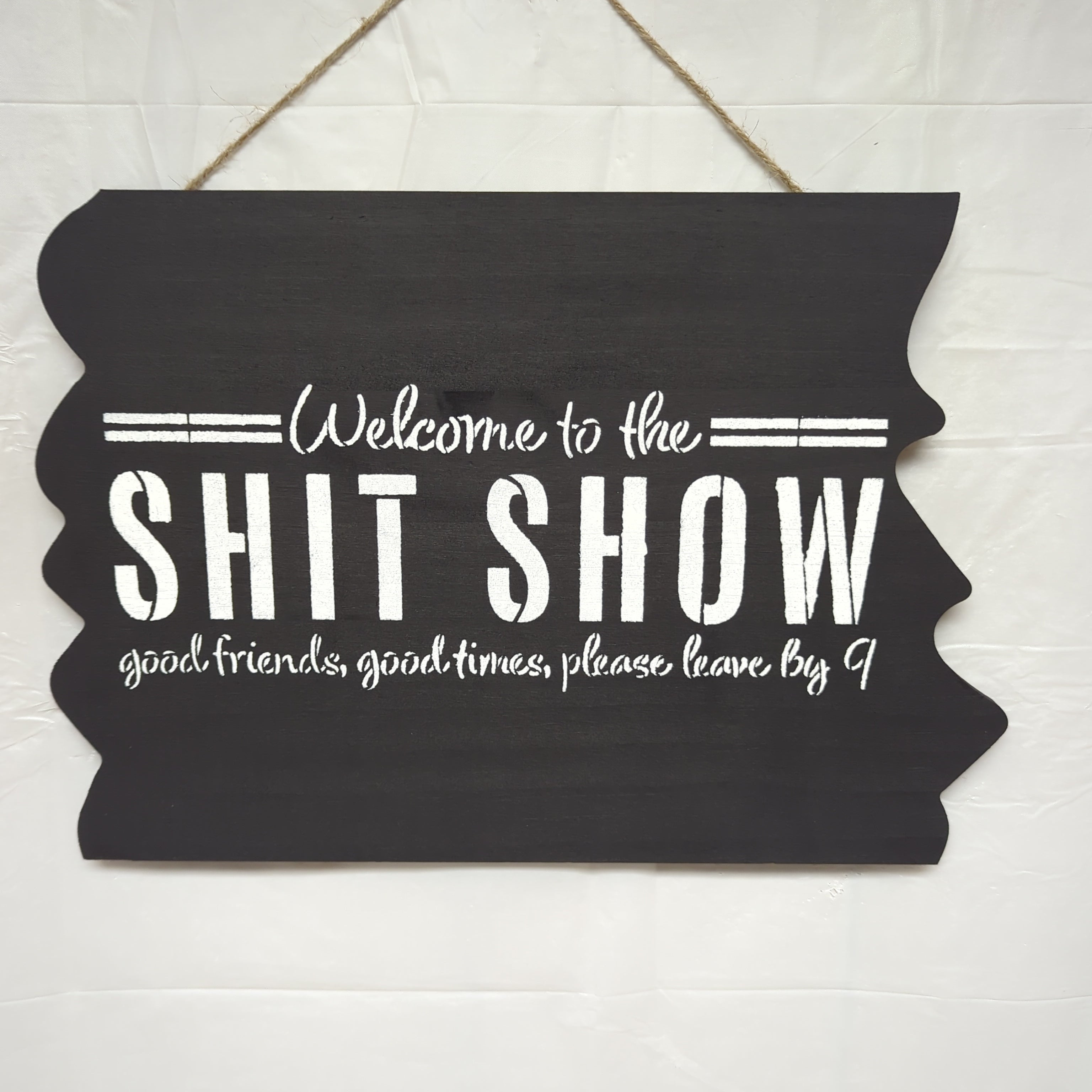 Welcome to the SHIT SHOW good friends, good times, please leave by 9.