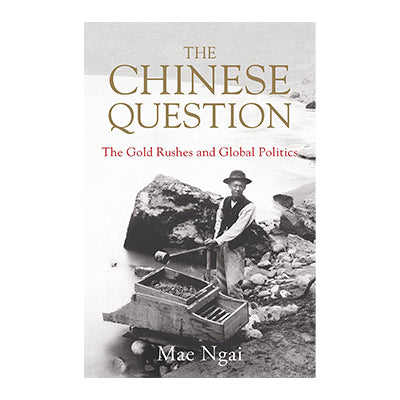 The Chinese Question: The Gold Rushes and Global Politics