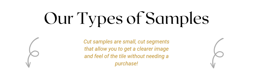 Our types of sample - Cut samples are small, cut segments that allow you to get a clearer image and feel of the tile without needing a purchase!