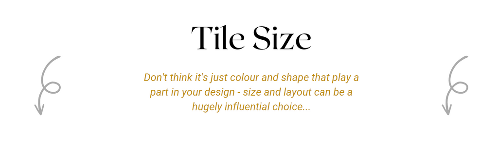 Tile Design - Don't just think that colour and shape play a part when choosing a tile - size and layout can have be hugely influential too...