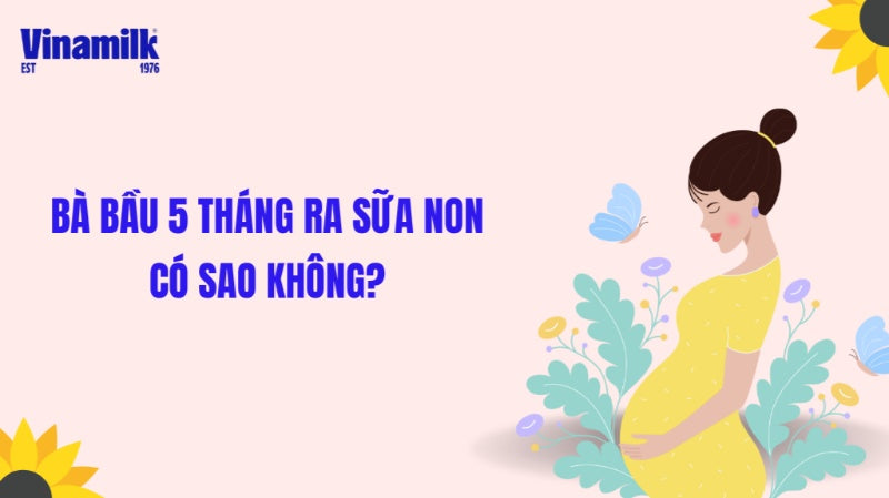 Bà bầu 5 tháng ra sữa non