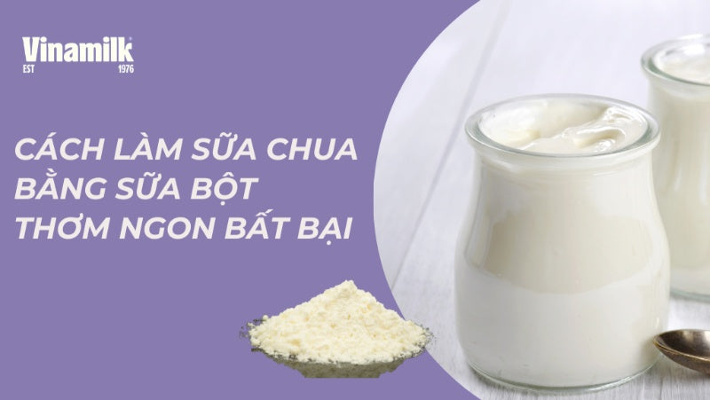 Cách làm sữa chua bằng sữa bột