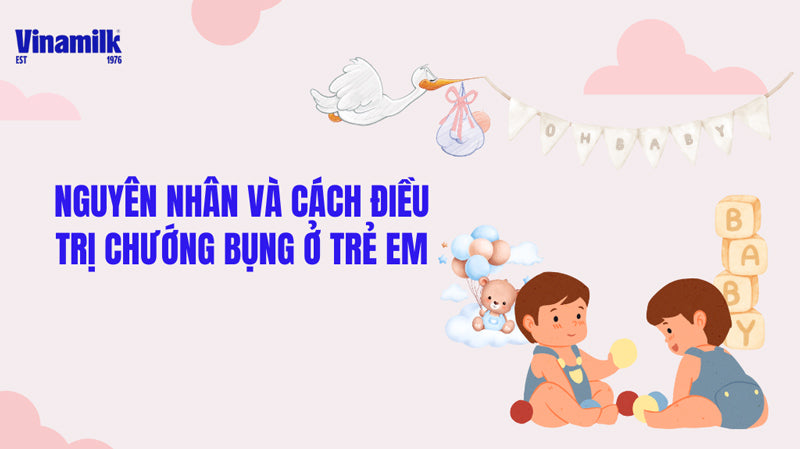 Nguyên nhân và cách điều trị chướng bụng ở trẻ em