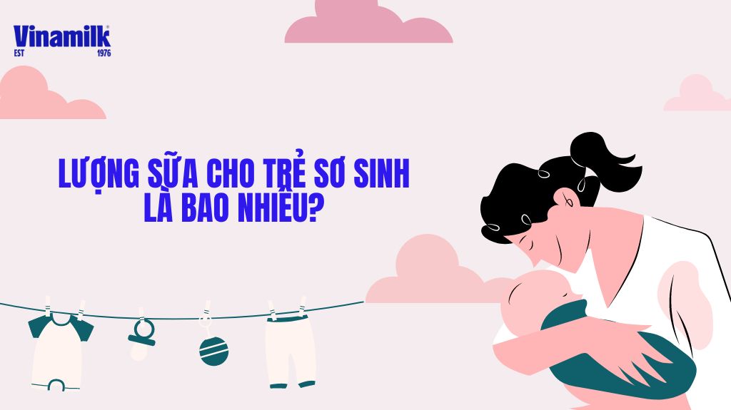 Lượng sữa cho trẻ sơ sinh bao nhiêu là đủ?