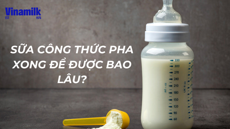 Sữa công thức pha để được bao lâu