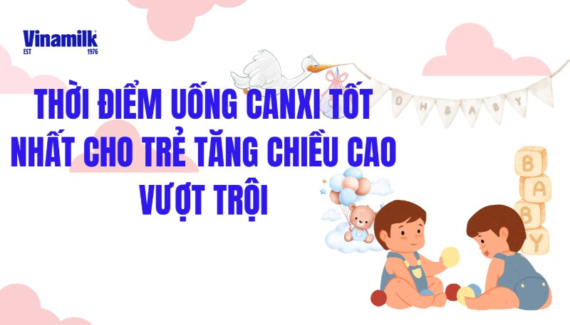 Nên cho trẻ uống canxi khi nào