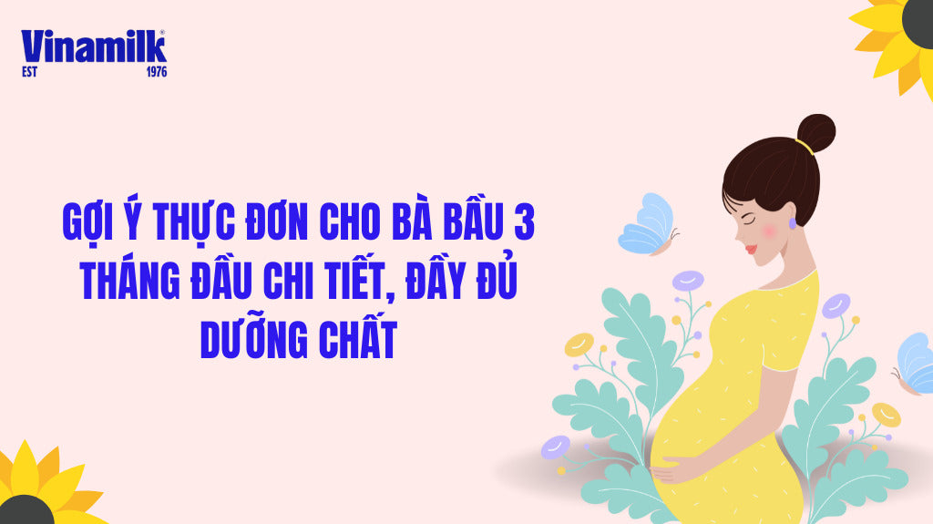 Bầu 3 tháng đầu nên ăn gì? Gợi ý thực đơn chi tiết, đầy đủ dưỡng chất